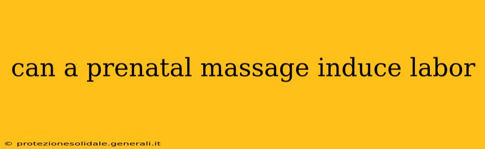can a prenatal massage induce labor