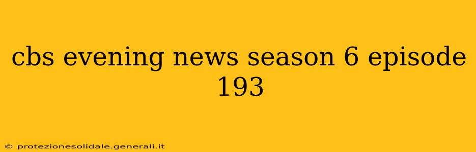 cbs evening news season 6 episode 193