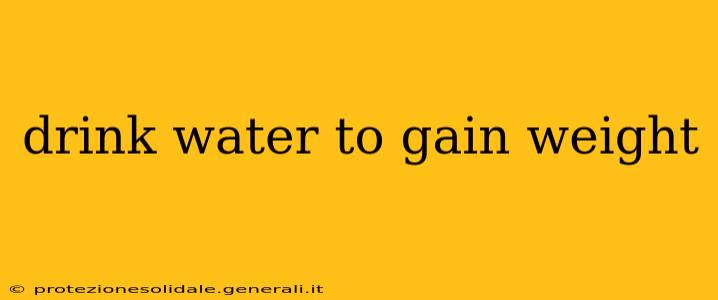 drink water to gain weight
