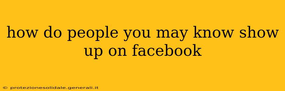 how do people you may know show up on facebook