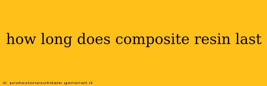 how long does composite resin last