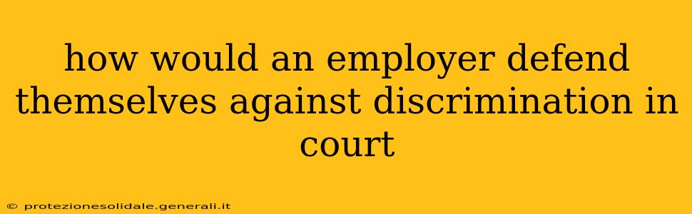 how would an employer defend themselves against discrimination in court