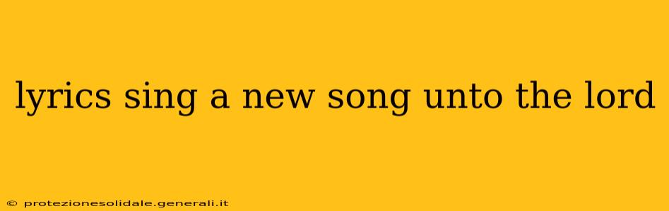 lyrics sing a new song unto the lord