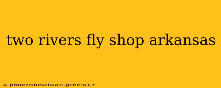 two rivers fly shop arkansas