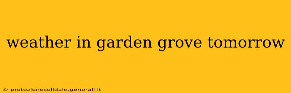 weather in garden grove tomorrow