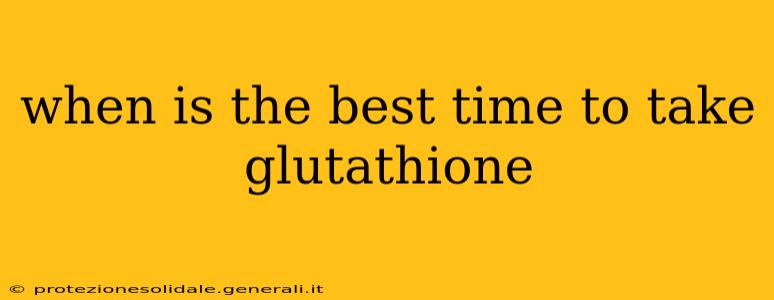 when is the best time to take glutathione
