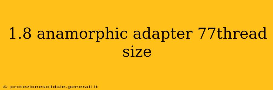 1.8 anamorphic adapter 77thread size