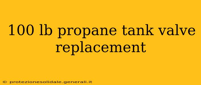 100 lb propane tank valve replacement