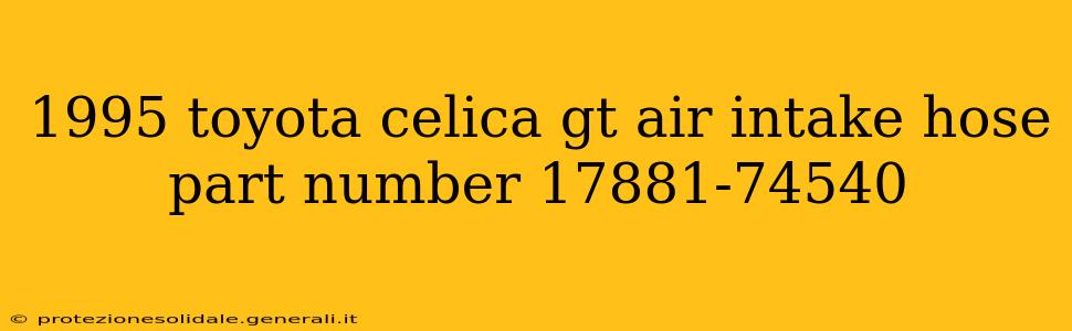 1995 toyota celica gt air intake hose part number 17881-74540