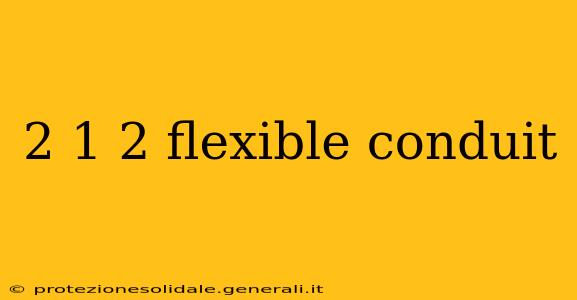 2 1 2 flexible conduit
