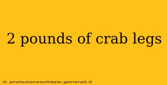 2 pounds of crab legs
