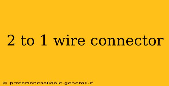 2 to 1 wire connector
