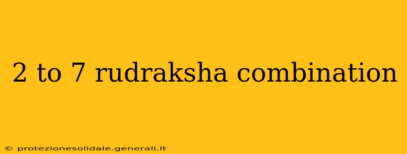 2 to 7 rudraksha combination