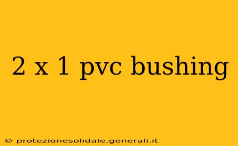 2 x 1 pvc bushing