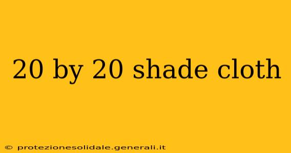 20 by 20 shade cloth