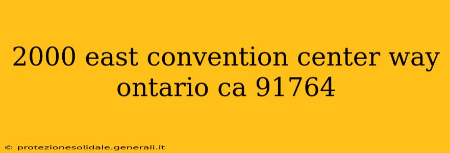 2000 east convention center way ontario ca 91764