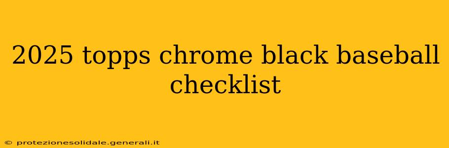 2025 topps chrome black baseball checklist
