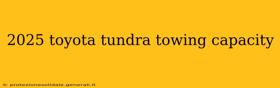 2025 toyota tundra towing capacity