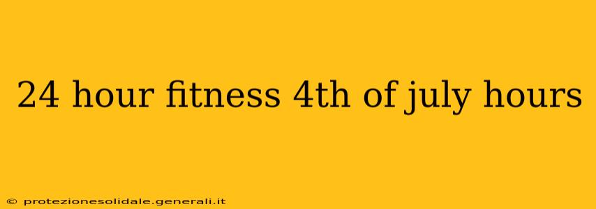24 hour fitness 4th of july hours
