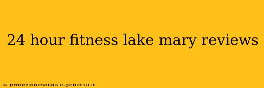 24 hour fitness lake mary reviews