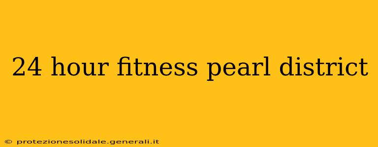 24 hour fitness pearl district