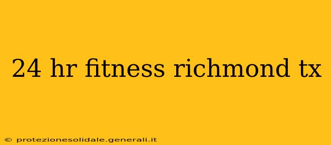 24 hr fitness richmond tx