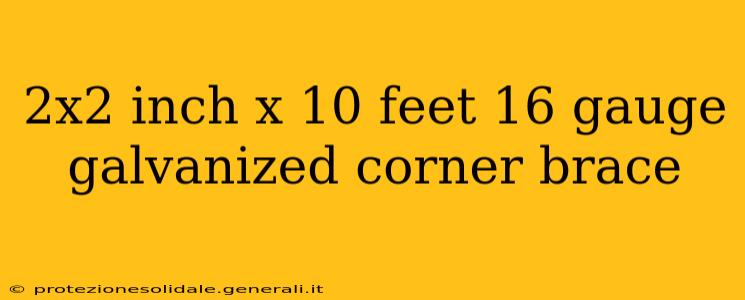 2x2 inch x 10 feet 16 gauge galvanized corner brace 2x2 inch x 10 feet 16 gauge galvanized corner brace