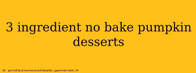 3 ingredient no bake pumpkin desserts