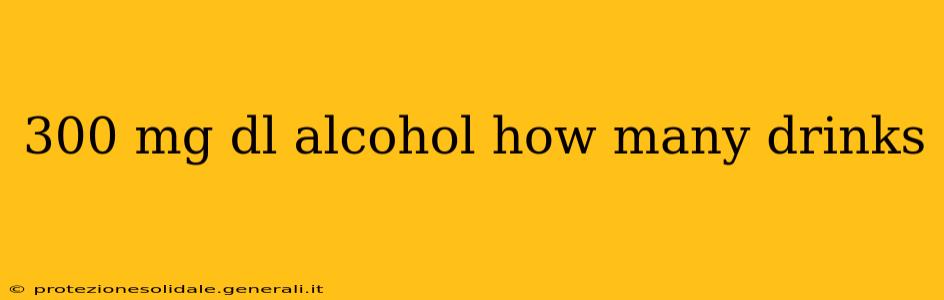 300 mg dl alcohol how many drinks