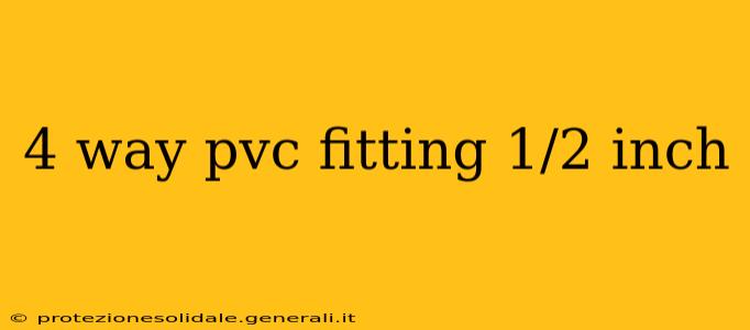 4 way pvc fitting 1/2 inch