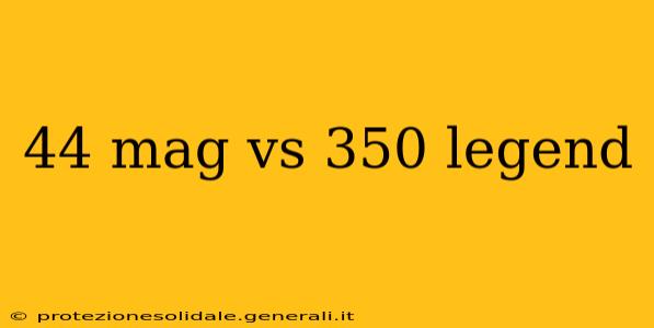 44 mag vs 350 legend