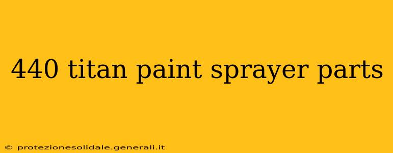 440 titan paint sprayer parts