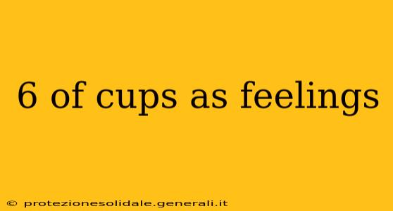 6 of cups as feelings