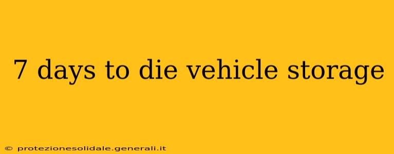 7 days to die vehicle storage