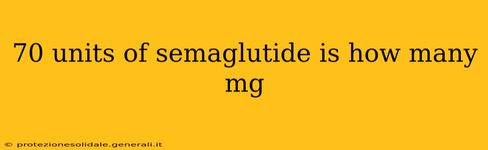 70 units of semaglutide is how many mg