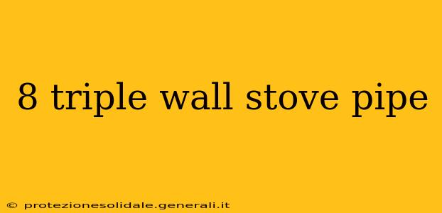 8 triple wall stove pipe