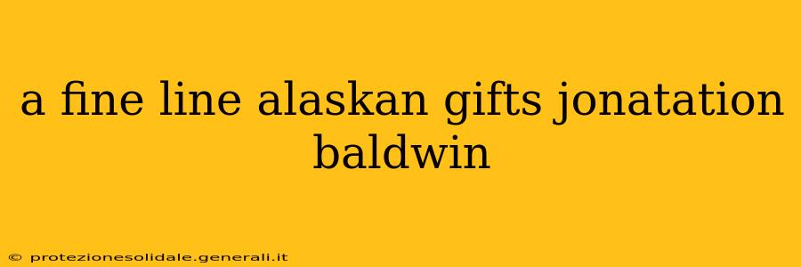 a fine line alaskan gifts jonatation baldwin
