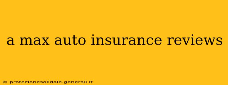 a max auto insurance reviews