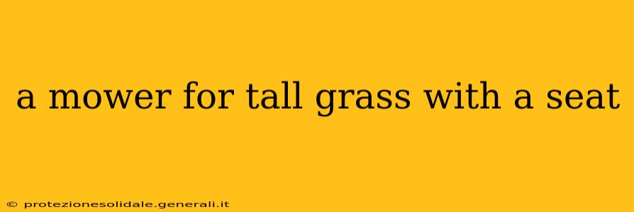 a mower for tall grass with a seat