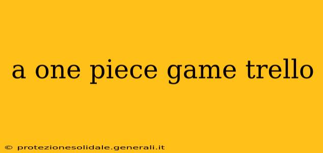 a one piece game trello