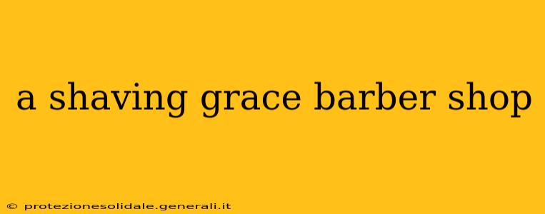 a shaving grace barber shop
