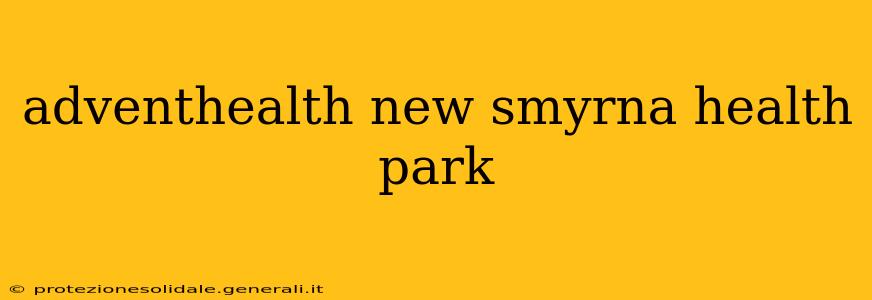 adventhealth new smyrna health park
