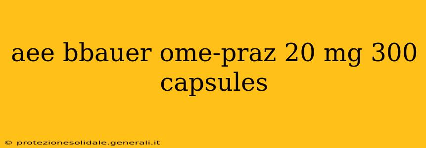 aee bbauer ome-praz 20 mg 300 capsules