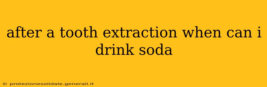 after a tooth extraction when can i drink soda
