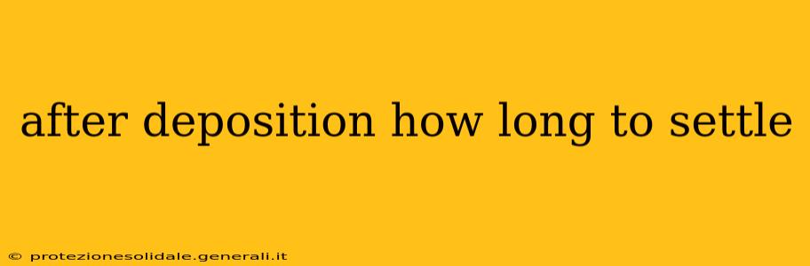 after deposition how long to settle