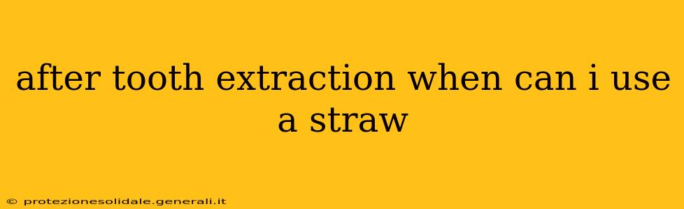 after tooth extraction when can i use a straw
