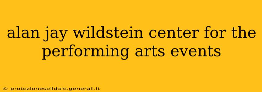 alan jay wildstein center for the performing arts events