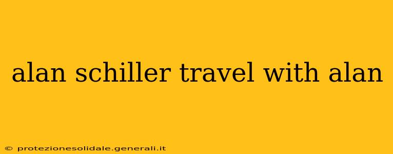 alan schiller travel with alan