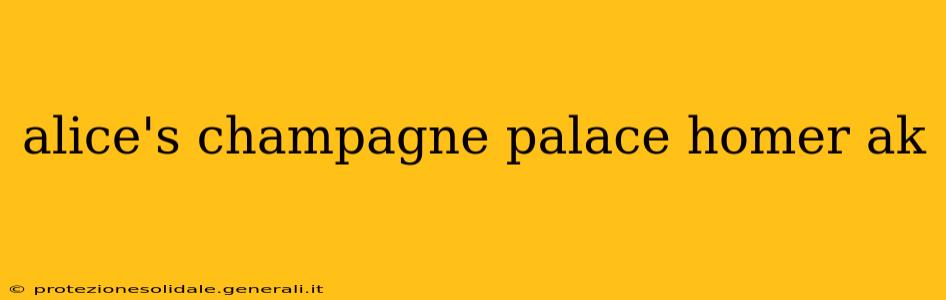 alice's champagne palace homer ak