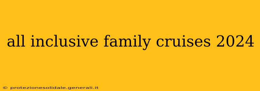 all inclusive family cruises 2024